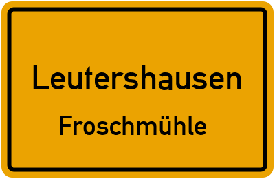 Ortsschild Leutershausen Froschmühle
