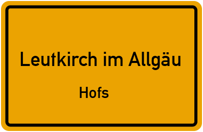 Ortsschild Leutkirch im Allgäu Hofs