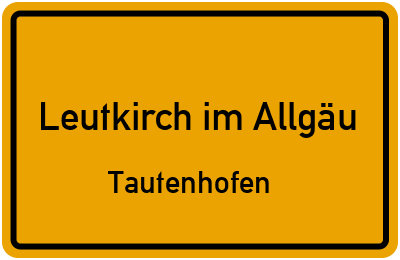 Ortsschild Leutkirch im Allgäu Tautenhofen