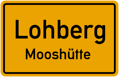 Ortsschild Lohberg Mooshütte