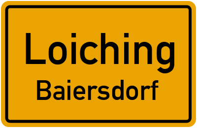 Ortsschild Loiching Baiersdorf
