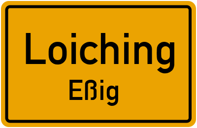 Ortsschild Loiching Eßig