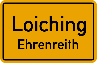Ortsschild Loiching Ehrenreith
