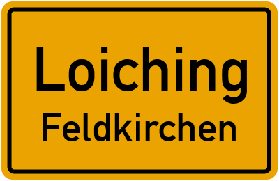 Ortsschild Loiching Feldkirchen