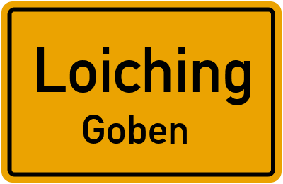 Ortsschild Loiching Goben