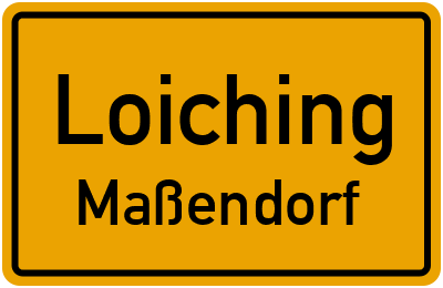 Ortsschild Loiching Maßendorf
