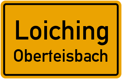 Ortsschild Loiching Oberteisbach