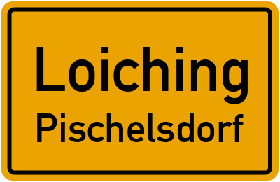 Ortsschild Loiching Pischelsdorf