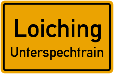 Ortsschild Loiching Unterspechtrain