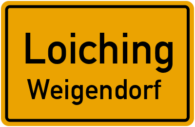 Ortsschild Loiching Weigendorf