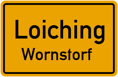 Ortsschild Loiching Wornstorf