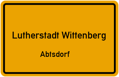 Ortsschild Lutherstadt Wittenberg Abtsdorf