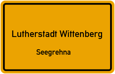 Ortsschild Lutherstadt Wittenberg Seegrehna