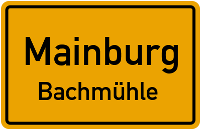 Ortsschild Mainburg Bachmühle