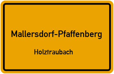 Ortsschild Mallersdorf-Pfaffenberg Holztraubach
