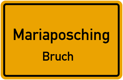 Ortsschild Mariaposching Bruch