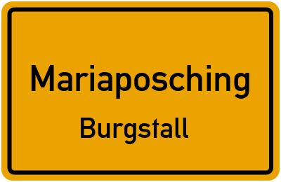 Ortsschild Mariaposching Burgstall