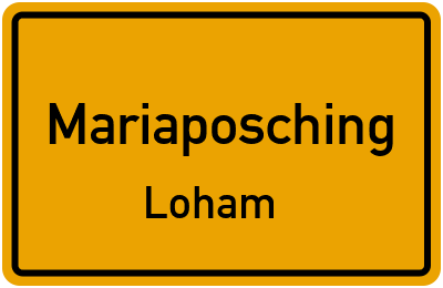 Ortsschild Mariaposching Loham