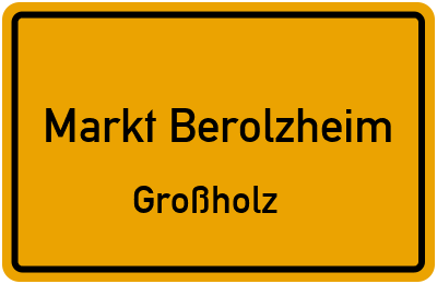 Ortsschild Markt Berolzheim Großholz