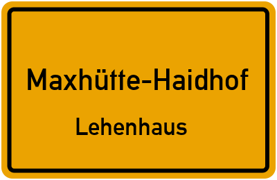 Ortsschild Maxhütte-Haidhof Lehenhaus