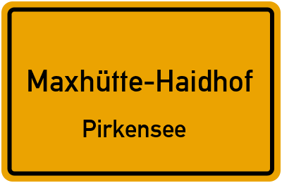 Ortsschild Maxhütte-Haidhof Pirkensee