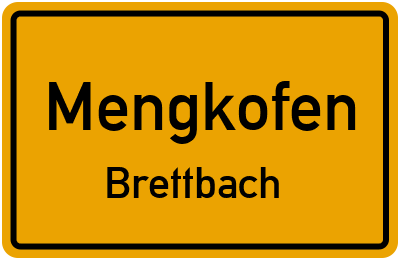 Ortsschild Mengkofen Brettbach