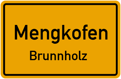 Ortsschild Mengkofen Brunnholz
