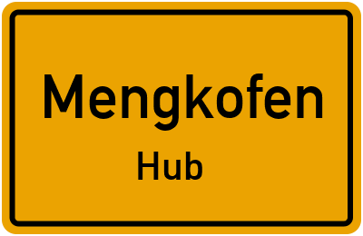 Ortsschild Mengkofen Hub