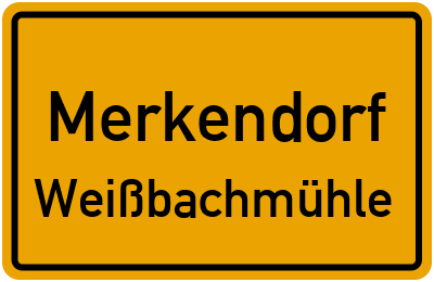 Ortsschild Merkendorf Weißbachmühle