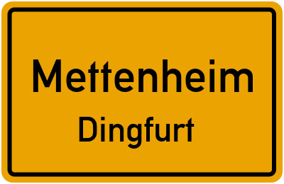 Ortsschild Mettenheim Dingfurt