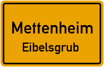 Ortsschild Mettenheim Eibelsgrub