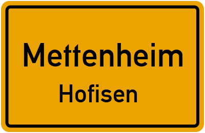 Ortsschild Mettenheim Hofisen