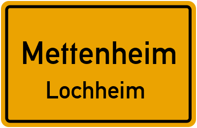 Ortsschild Mettenheim Lochheim