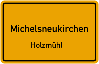 Ortsschild Michelsneukirchen Holzmühl