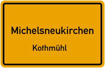 Ortsschild Michelsneukirchen Kothmühl