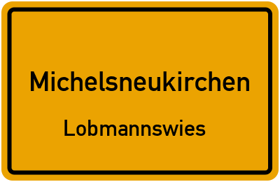 Ortsschild Michelsneukirchen Lobmannswies