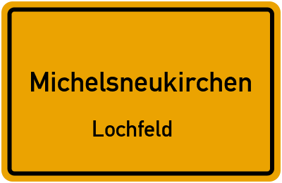 Ortsschild Michelsneukirchen Lochfeld
