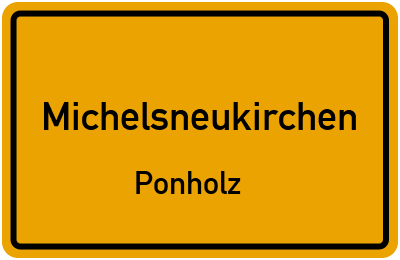 Ortsschild Michelsneukirchen Ponholz