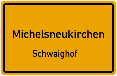 Ortsschild Michelsneukirchen Schwaighof