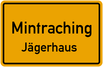 Ortsschild Mintraching Jägerhaus