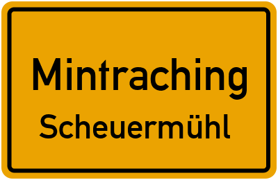 Ortsschild Mintraching Scheuermühl