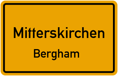 Ortsschild Mitterskirchen Bergham