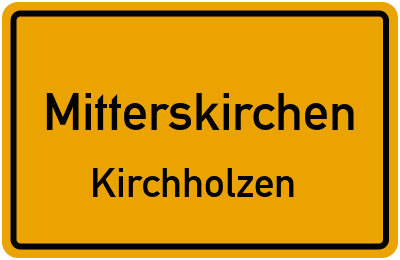 Ortsschild Mitterskirchen Kirchholzen