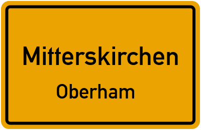Ortsschild Mitterskirchen Oberham