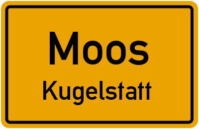 Ortsschild Moos Kugelstatt