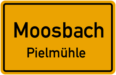 Ortsschild Moosbach Pielmühle