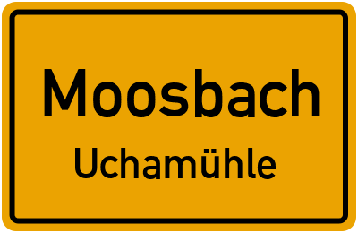 Ortsschild Moosbach Uchamühle