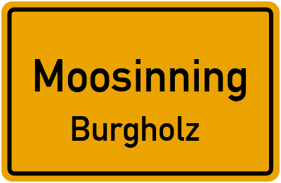 Ortsschild Moosinning Burgholz