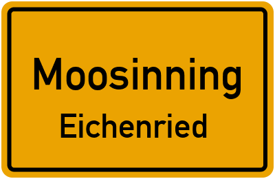 Ortsschild Moosinning Eichenried