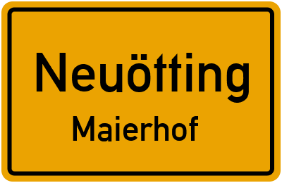 Ortsschild Neuötting Maierhof